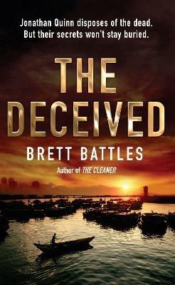 The Deceived: (Jonathan Quinn: book 2):  an addictive and action-packed global-spanning adventure that will have you gripped… - Brett Battles - cover