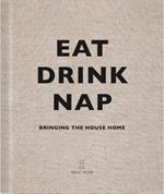 Eat, Drink, Nap: Bringing the House Home