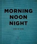 Morning, Noon, Night: A Way of Living