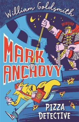 Mark Anchovy: Pizza Detective (Mark Anchovy 1) - William Goldsmith - cover