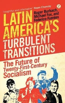 Latin America's Turbulent Transitions: The Future of Twenty-First Century Socialism - Roger Burbach,Michael Fox,Federico Fuentes - cover