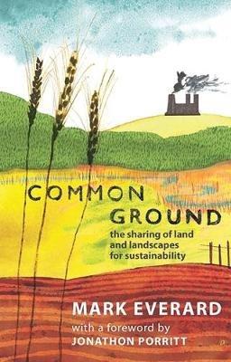 Common Ground: The Sharing of Land and Landscapes for Sustainability - Mark Everard - cover