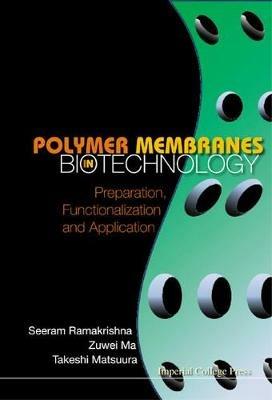 Polymer Membranes In Biotechnology: Preparation, Functionalization And Application - Seeram Ramakrishna,Zuwei Ma,Takeshi Matsuura - cover