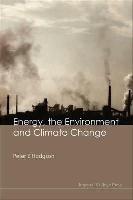 Energy, The Environment And Climate Change - Peter E Hodgson - cover