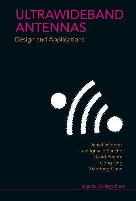 Ultrawideband Antennas: Design And Applications - Xiaodong Chen,Cong Ling,Daniel Valderas - cover