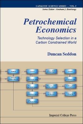 Petrochemical Economics: Technology Selection In A Carbon Constrained World - Duncan Seddon - cover