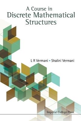 Course In Discrete Mathematical Structures, A - Lekh Rej Vermani,Shalini Vermani - cover