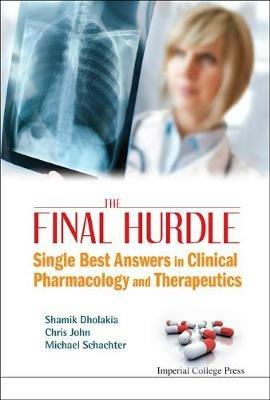 Final Hurdle, The: Single Best Answers In Clinical Pharmacology And Therapeutics - Shamik Dholakia,Christopher D John,Michael Schachter - cover