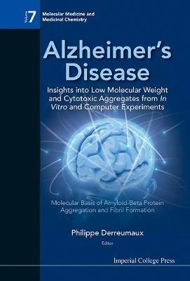 Alzheimer's Disease: Insights Into Low Molecular Weight And Cytotoxic Aggregates From In Vitro And Computer Experiments - Molecular Basis Of Amyloid-beta Protein Aggregation And Fibril Formation - cover