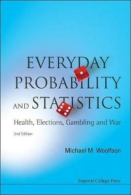 Everyday Probability And Statistics: Health, Elections, Gambling And War (2nd Edition) - Michael Mark Woolfson - cover