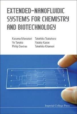 Extended-nanofluidic Systems For Chemistry And Biotechnology - Takehiko Kitamori,Kazuma Mawatari,Takehiko Tsukahara - cover