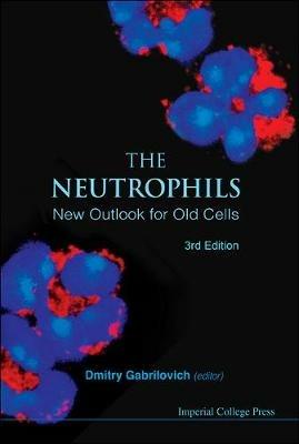 Neutrophils, The: New Outlook For Old Cells (3rd Edition) - cover