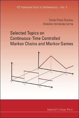 Selected Topics On Continuous-time Controlled Markov Chains And Markov Games - Tomas Prieto-rumeau,Onesimo Hernandez-lerma - cover