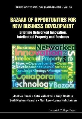 Bazaar Of Opportunities For New Business Development: Bridging Networked Innovation, Intellectual Property And Business - Jaakko Paasi,Katri Valkokari,Tuija Rantala - cover