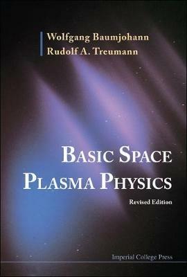 Basic Space Plasma Physics (Revised Edition) - Wolfgang Baumjohann,Rudolf A Treumann - cover