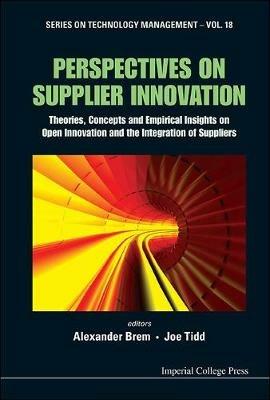 Perspectives On Supplier Innovation: Theories, Concepts And Empirical Insights On Open Innovation And The Integration Of Suppliers - cover