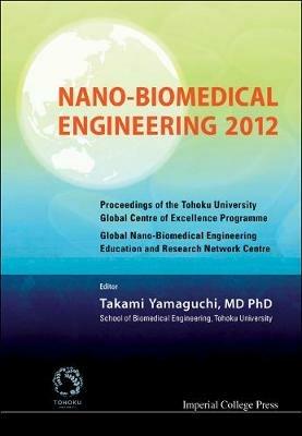 Nano-biomedical Engineering 2012 - Proceedings Of The Tohoku University Global Centre Of Excellence Programme - cover