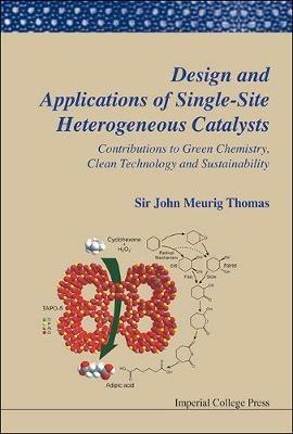 Design And Applications Of Single-site Heterogeneous Catalysts: Contributions To Green Chemistry, Clean Technology And Sustainability - John Meurig Thomas - cover