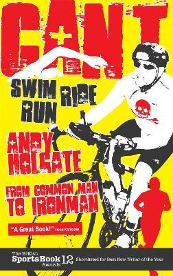 Can't Swim, Can't Ride, Can't Run: My Triathlon Journey from Common Man to Ironman - Andy Holgate - cover