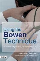 Using the Bowen Technique to Address Complex and Common Conditions - John Wilks,Isobel Knight - cover