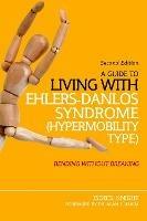 A Guide to Living with Ehlers-Danlos Syndrome (Hypermobility Type): Bending without Breaking (2nd edition) - Isobel Knight - cover