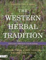 The Western Herbal Tradition: 2000 Years of Medicinal Plant Knowledge - Graeme Tobyn,Alison Denham,Midge Whitelegg - cover