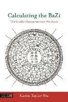 Calculating the BaZi: The GanZhi/Chinese Astrology Workbook