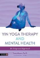 Transformational Healing Through Yin Yoga Therapy: An Integrative Approach to Mental Health