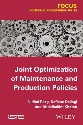 Joint Optimization of Maintenance and Production Policies - Nidhal Rezg,Sofien Dellagi,Abdelhakim Khatad - cover
