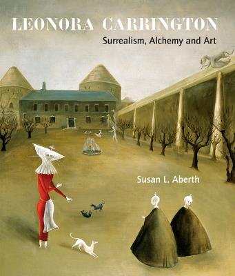 Leonora Carrington: Surrealism, Alchemy and Art - Susan L. Aberth - cover
