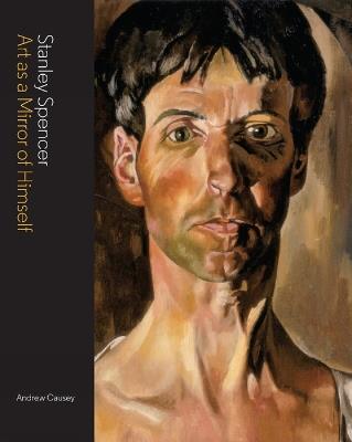 Stanley Spencer: Art as a Mirror of Himself - Andrew Causey - cover
