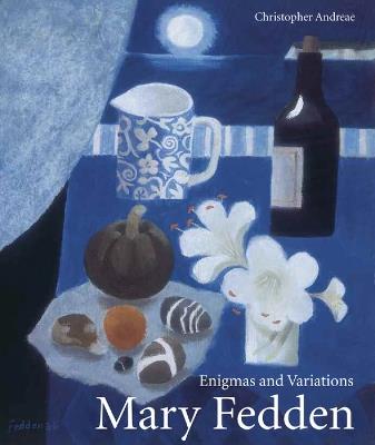 Mary Fedden: Enigmas and Variations - Christopher Andreae - cover