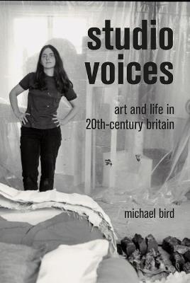 Studio Voices: Art and Life in 20th-Century Britain - Michael Bird - cover