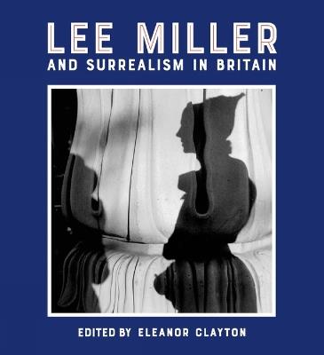 Lee Miller and Surrealism in Britain - cover