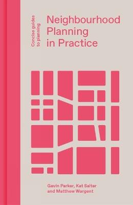 Neighbourhood Planning in Practice - Gavin Parker,Kat Salter,Matthew Wargent - cover