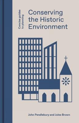 Conserving the Historic Environment - John Pendlebury,Jules Brown - cover