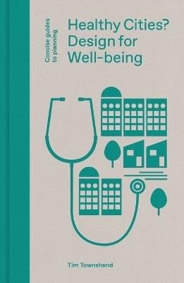 Healthy Cities?: Design for Well-being - Tim Townshend - cover