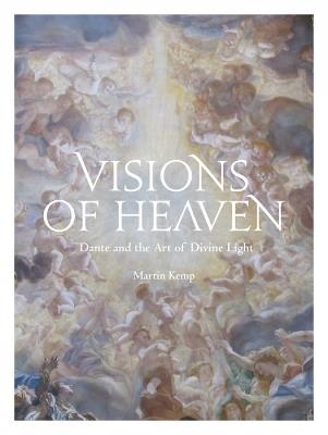 Visions of Heaven: Dante and the Art of Divine Light - Martin Kemp - cover
