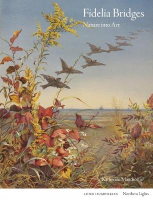 Fidelia Bridges: Nature into Art - Katherine Manthorne - cover