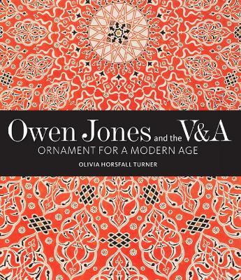 Owen Jones and the V&A: Ornament for a Modern Age - Olivia Horsfall Turner - cover