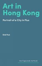 Art in Hong Kong: Portrait of a City in Flux