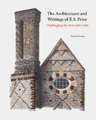 The Architecture and Writings of E.S. Prior: Challenging the Arts and Crafts - David Valinsky - cover