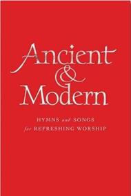 Ancient and Modern: Hymns and Songs for Refreshing worship
