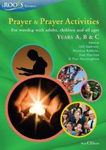 Prayer and Prayer Activities: For worship with adults, children and all-ages, Years A, B & C