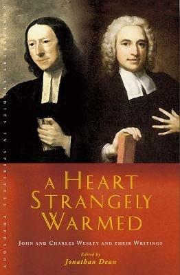 A Heart Strangely Warmed: John and Charles Wesley and their Writings - Jonathan Dean - cover