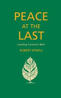 Peace At The Last: Leading Funerals Well - Robert Atwell - cover