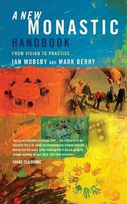 A New Monastic Handbook: From Vision to Practice - Ian Mobsby,Mark Berry - cover