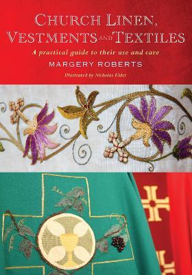 Church Linen, Vestments and Textiles: A practical guide to their use and care - Margery Roberts - cover