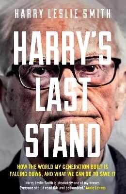 Harry's Last Stand: How the world my generation built is falling down, and what we can do to save it - Harry Leslie Smith - cover