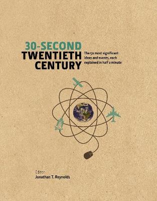 30-Second Twentieth Century: The 50 most significant ideas and events, each explained in half a minute - Jonathan T. Reynolds - cover